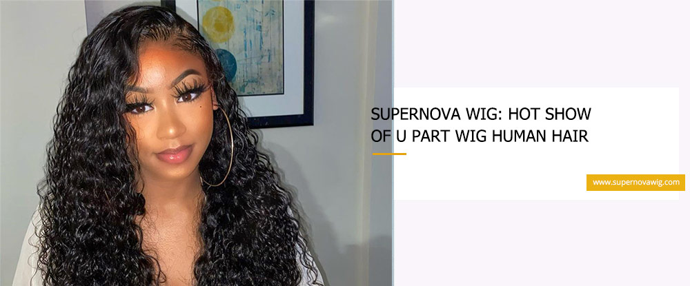 SuperNova Wig: Hot Show of U Part Wig Human Hair